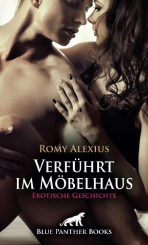 Verführt im Möbelhaus | Erotische Geschichte + 2 weitere Geschichten: Wildes Testliegen (Love, Passion & Sex) von blue panther books