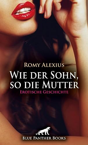 Wie der Sohn, so die Mutter | Erotische Geschichte + 2 weitere Geschichten: Was lang verboten war ... (Love, Passion & Sex) von blue panther books