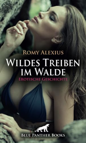 Wildes Treiben im Walde | Erotische Geschichte + 2 weitere Geschichten: Die gefesselte Lustbeute (Love, Passion & Sex) von blue panther books