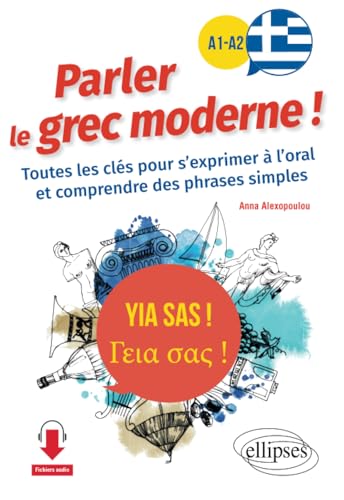 Yia sas ! Parler le grec moderne ! A1-A2: Toutes les clés pour s'exprimer à l'oral et comprendre des phrases simples von Ellipses