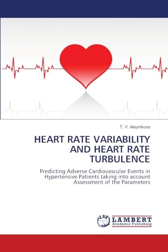 HEART RATE VARIABILITY AND HEART RATE TURBULENCE: Predicting Adverse Cardiovascular Events in Hypertensive Patients taking into account Assessment of the Parameters von LAP LAMBERT Academic Publishing