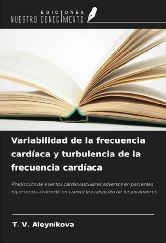 Variabilidad de la frecuencia cardíaca y turbulencia de la frecuencia cardíaca: Predicción de eventos cardiovasculares adversos en pacientes ... en cuenta la evaluación de los parámetros von Ediciones Nuestro Conocimiento