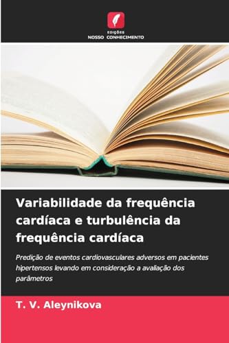 Variabilidade da frequência cardíaca e turbulência da frequência cardíaca: Predição de eventos cardiovasculares adversos em pacientes hipertensos levando em consideração a avaliação dos parâmetros von Edições Nosso Conhecimento
