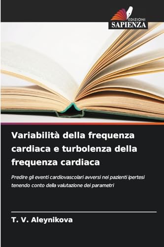 Variabilità della frequenza cardiaca e turbolenza della frequenza cardiaca: Predire gli eventi cardiovascolari avversi nei pazienti ipertesi tenendo conto della valutazione dei parametri von Edizioni Sapienza