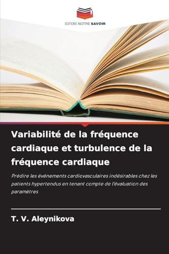 Variabilité de la fréquence cardiaque et turbulence de la fréquence cardiaque: Prédire les événements cardiovasculaires indésirables chez les patients ... tenant compte de l'évaluation des paramètres von Editions Notre Savoir