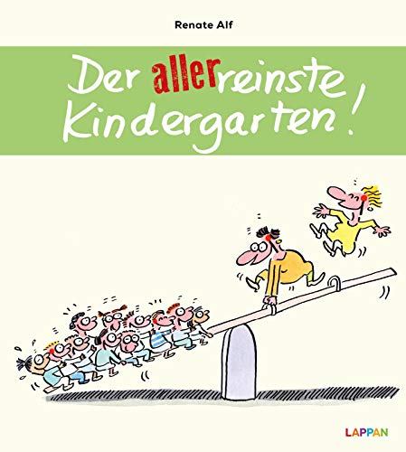 Der allerreinste Kindergarten!: Lustiges Geschenkbuch für ErzieherInnen und KindergärtnerInnen - mit witzigen Cartoons und Texten von Lappan Verlag