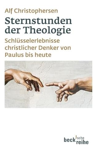 Sternstunden der Theologie: Schlüsselerlebnisse christlicher Denker von Paulus bis heute