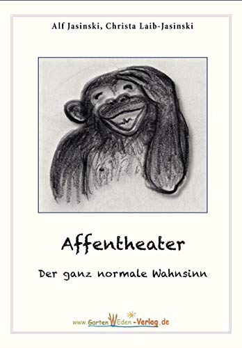 Affentheater - Der ganz normale Wahnsinn: Geschichten mit viel Humor und Tiefgang! von GartenWEden Verlag