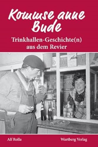 Kommse anne Bude? Trinkhallen-Geschichte(n) aus dem Revier (Geschichten und Anekdoten)