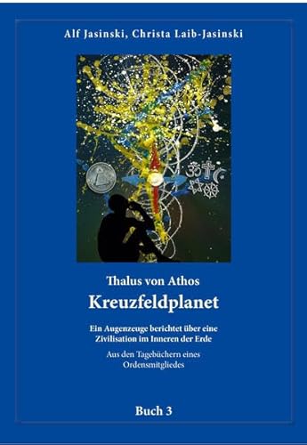 Thalus von Athos – Kreuzfeldplanet: Ein Augenzeuge berichtet über eine Zivilisation im Inneren der Erde, aus den Tagebüchern eines Ordensmitgliedes. ... Aus den Tagebüchern eines Ordensmitgliedes)