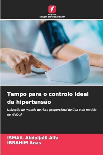 Tempo para o controlo ideal da hipertensão: Utilização do modelo de risco proporcional de Cox e do modelo de Weibull von Edições Nosso Conhecimento