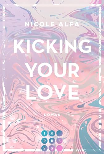 Kicking Your Love (Kiss'n'Kick 1): Hinreißende Romance über die unerwartete Liebe zu einem Kickboxer