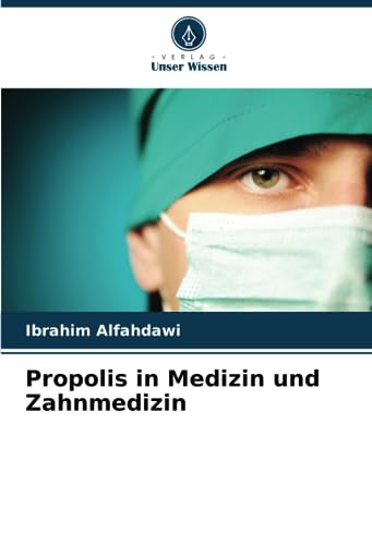 Propolis in Medizin und Zahnmedizin: DE von Verlag Unser Wissen