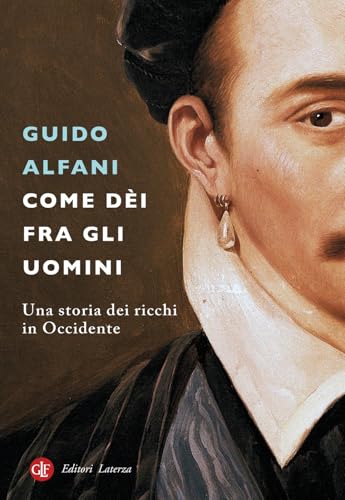 Come dèi fra gli uomini. Una storia dei ricchi in Occidente (I Robinson. Letture)