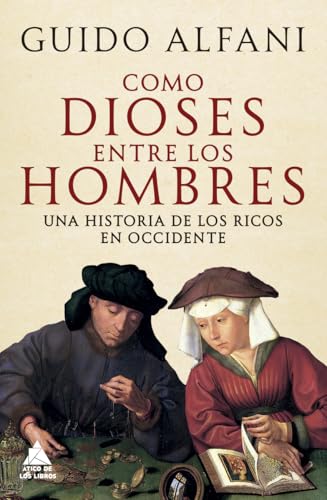 Como dioses entre los hombres: Una historia de los ricos en Occidente (Ático Historia, Band 81) von Atico de los Libros