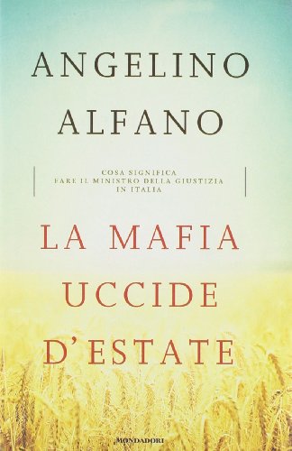 La mafia uccide d'estate. Cosa significa fare il ministro della Giustizia in Italia (Saggi) von Mondadori