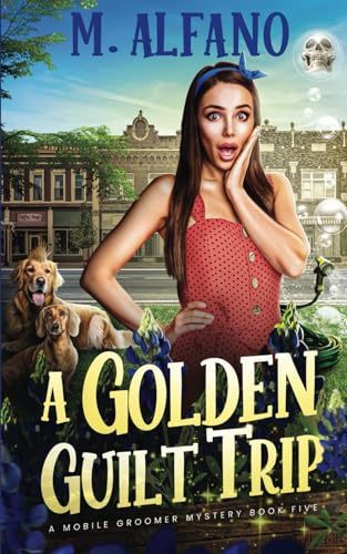 A Golden Guilt Trip (The Pecan, Texas Pet Groomer Cozy Mysteries, Band 5) von Tule Publishing Group