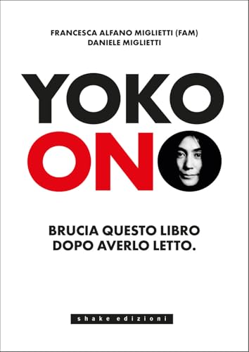 Yoko Ono. Bruciate questo libro dopo averlo letto (Underground) von ShaKe