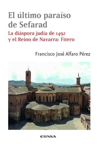 El último paraíso de Sefarad: La diáspora judía de 1492 y reino de Navarra: Fitero (Histórica) von EDICIONES UNIVERSIDAD DE NAVARRA, S.A.
