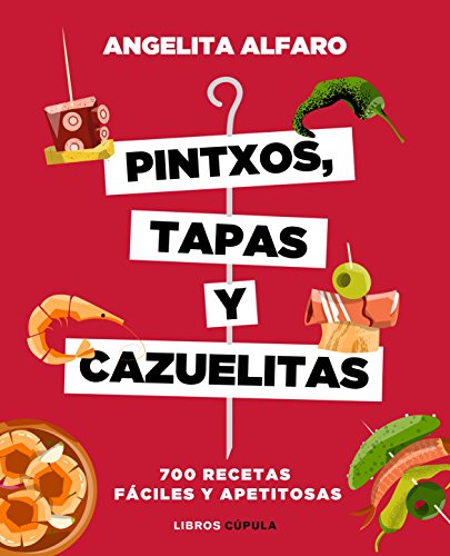 Pintxos, tapas y cazuelitas: 700 recetas fáciles y apetitosas (Cocina) von Libros Cúpula