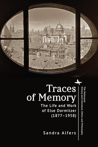 Traces of Memory: The Life and Work of Else Dormitzer (1877–1958) (The Holocaust: History and Literature, Ethics and Philosophy) von Academic Studies Press