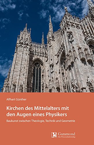Kirchen des Mittelalters mit den Augen eines Physikers: Baukunst zwischen Theologie, Technik und Geometrie von Garamod Verlag