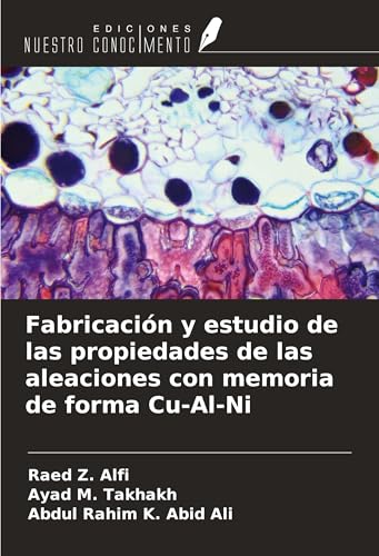 Fabricación y estudio de las propiedades de las aleaciones con memoria de forma Cu-Al-Ni von Ediciones Nuestro Conocimiento