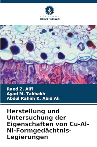 Herstellung und Untersuchung der Eigenschaften von Cu-Al-Ni-Formgedächtnis-Legierungen von Verlag Unser Wissen