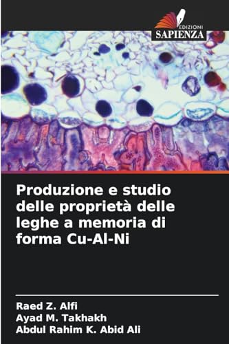 Produzione e studio delle proprietà delle leghe a memoria di forma Cu-Al-Ni von Edizioni Sapienza