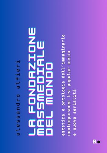 La fondazione massmediale del mondo. Estetica e ontologia dell’immaginario contemporaneo tra popular music e nuova serialità (La sensibilità vitale) von Rogas