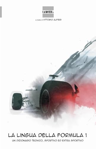 La lingua della Formula 1: Un dizionario tecnico, sportivo ed extra sportivo von Independently published