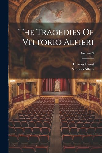 The Tragedies Of Vittorio Alfieri; Volume 3 von Legare Street Press