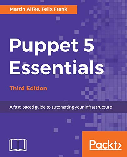 Puppet 5 Essentials - Third Edition: A fast-paced guide to automating your infrastructure (English Edition) von Packt Publishing