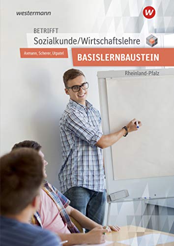 Betrifft Sozialkunde / Wirtschaftslehre - Ausgabe für Rheinland-Pfalz: für den Basislernbaustein Arbeitsheft Betrifft Sozialkunde / Wirtschaftslehre - Ausgabe für Rheinland-Pfalz: für den Basislernbaustein Arbeitsheft