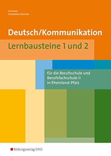 Deutsch / Kommunikation für die Berufsschule und Berufsfachschule II in Rheinland-Pfalz: Lernbausteine 1 und 2 Schülerband (Deutsch / Kommunikation: für die Berufsfachschule in Rheinland-Pfalz)