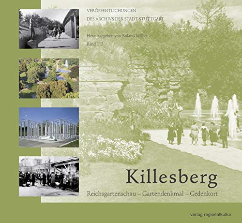 Killesberg: Reichsgartenschau - Gartendenkmal - Gedenkort (Veröffentlichungen des Archivs der Stadt Stuttgart) von Regionalkultur Verlag
