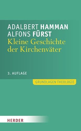 Kleine Geschichte der Kirchenväter: Einführung in Leben und Werk (Grundlagen Theologie) von Herder, Freiburg
