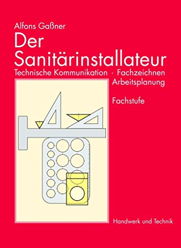 Der Sanitärinstallateur, Technische Kommunikation, Fachzeichnen, Arbeitsplanung: Technische Kommunikation, Fachzeichnen, Arbeitsplanung. Fachstufe