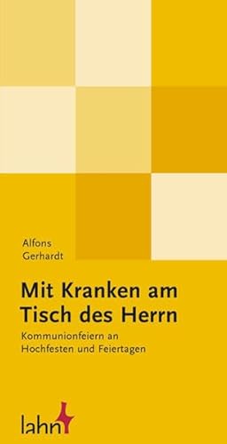 Mit Kranken am Tisch des Herrn: Kommunionfeiern an Hochfesten und Feiertagen. Berücksichtigt sind: Unbefleckte Empfängnis, Erscheinung des Herrn, ... und Paul, Maria Himmelfahrt, Allerheiligen von Lahn-Verlag