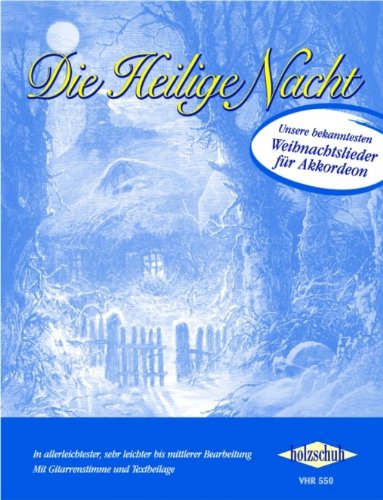 Die Heilige Nacht Unsere bekanntesten Weihnachtslieder für Akkordeon in allerleichtester, sehr leichter bis mittlerer Bearbeitung mit Gitarrenstimme und Textbeilage