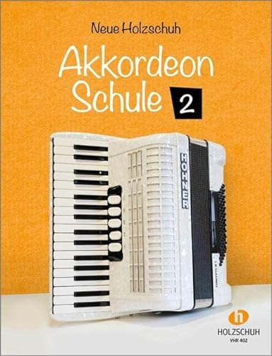 Neue Holzschuh Akkordeon Schule Band 2 von Musikverlag Holzschuh