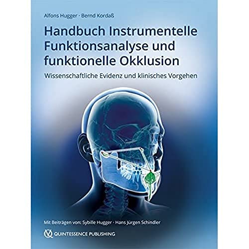 Handbuch Instrumentelle Funktionsanalyse und funktionelle Okklusion: Wissenschaftliche Evidenz und klinisches Vorgehen von Quintessenz Verlags-GmbH