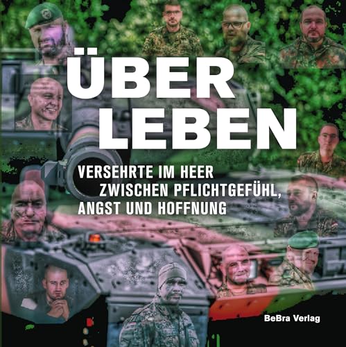 Über Leben: Versehrte im Heer zwischen Pflichtgefühl, Angst und Hoffnung von Bebra Verlag