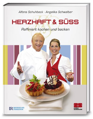 Herzhaft & Süß: Raffiniert kochen und backen