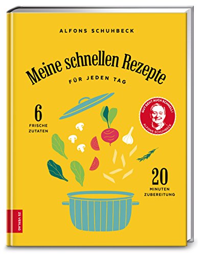 Meine schnellen Rezepte für jeden Tag: 6 frische Zutaten, 20 Minuten Zubereitung