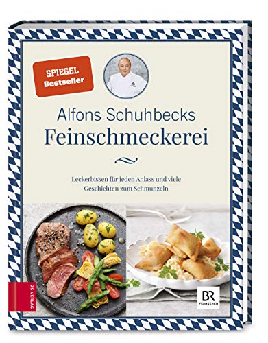 Schuhbecks Feinschmeckerei: Leckerbissen für jeden Anlass – Rezepte und Geschichten zum Schmunzeln