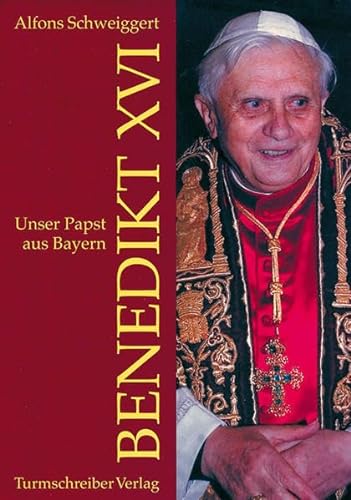Benedikt XVI. Unser Papst aus Bayern von Turmschreiber Verlag