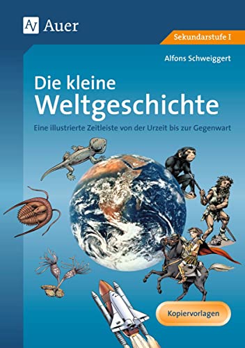 Die kleine Weltgeschichte: Eine illustrierte Zeitleiste von der Urzeit bis zur Gegenwart (5. bis 10. Klasse) von Auer Verlag i.d.AAP LW