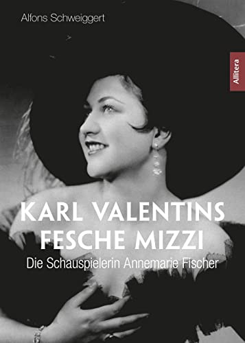 Karl Valentins fesche Mizzi: Die Schauspielerin Anne-Marie Fischer