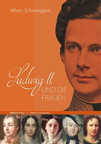 Ludwig II. und die Frauen (edition monacensia)